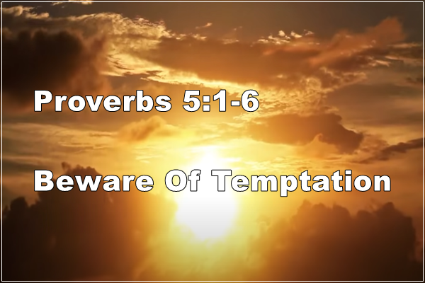 Proverbs 5:1-6 | Beware Of Temptation